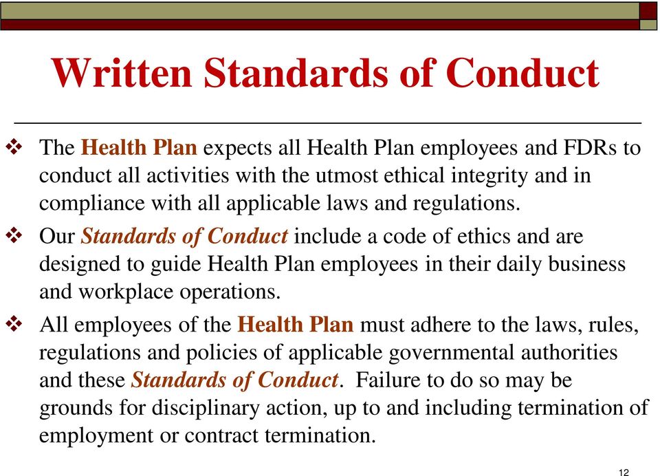 Our Standards of Conduct include a code of ethics and are designed to guide Health Plan employees in their daily business and workplace operations.