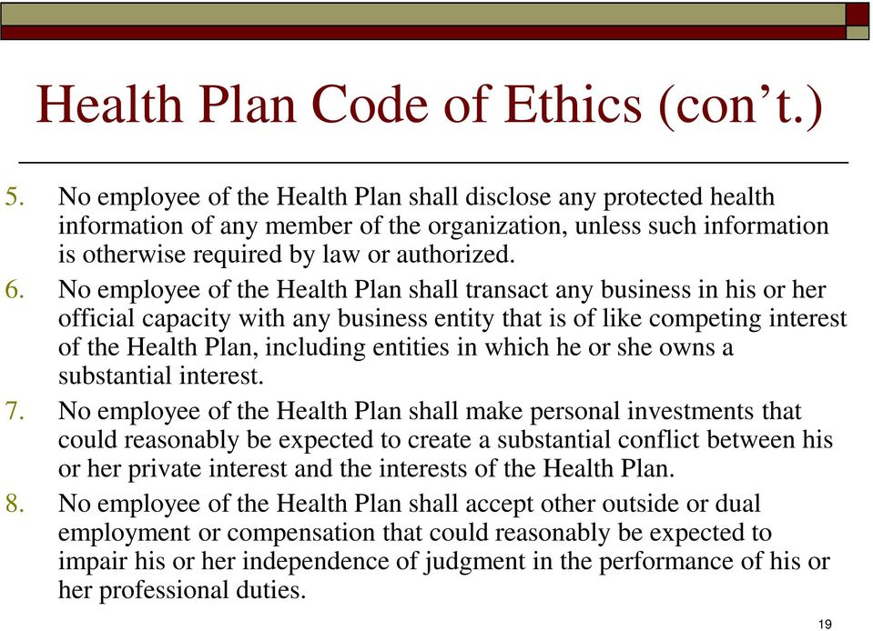 No employee of the Health Plan shall transact any business in his or her official capacity with any business entity that is of like competing interest of the Health Plan, including entities in which