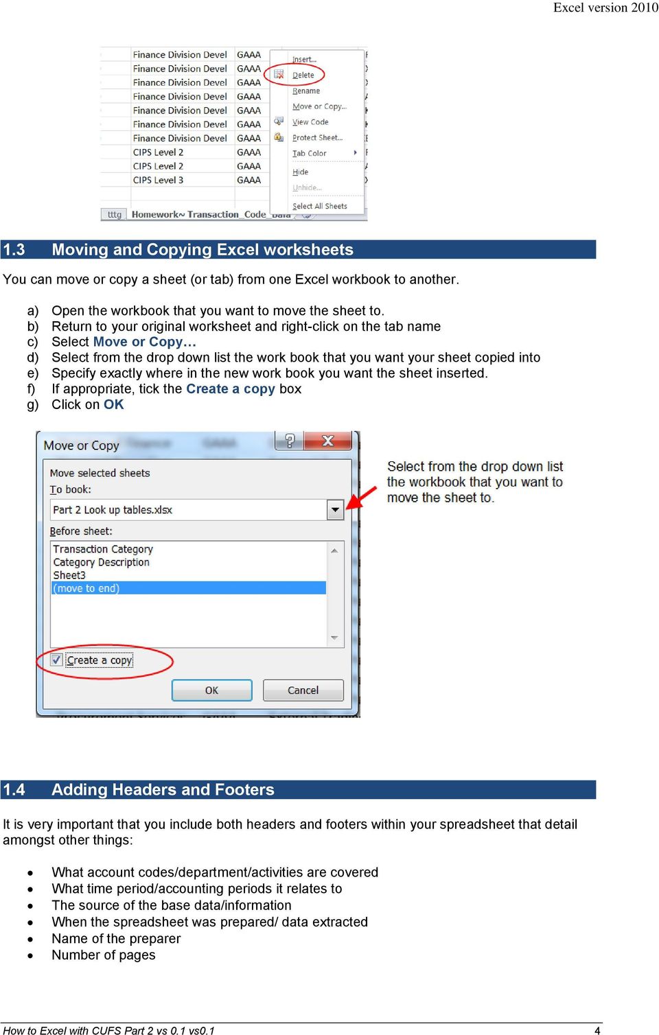where in the new work book you want the sheet inserted. f) If appropriate, tick the Create a copy box g) Click on OK 1.