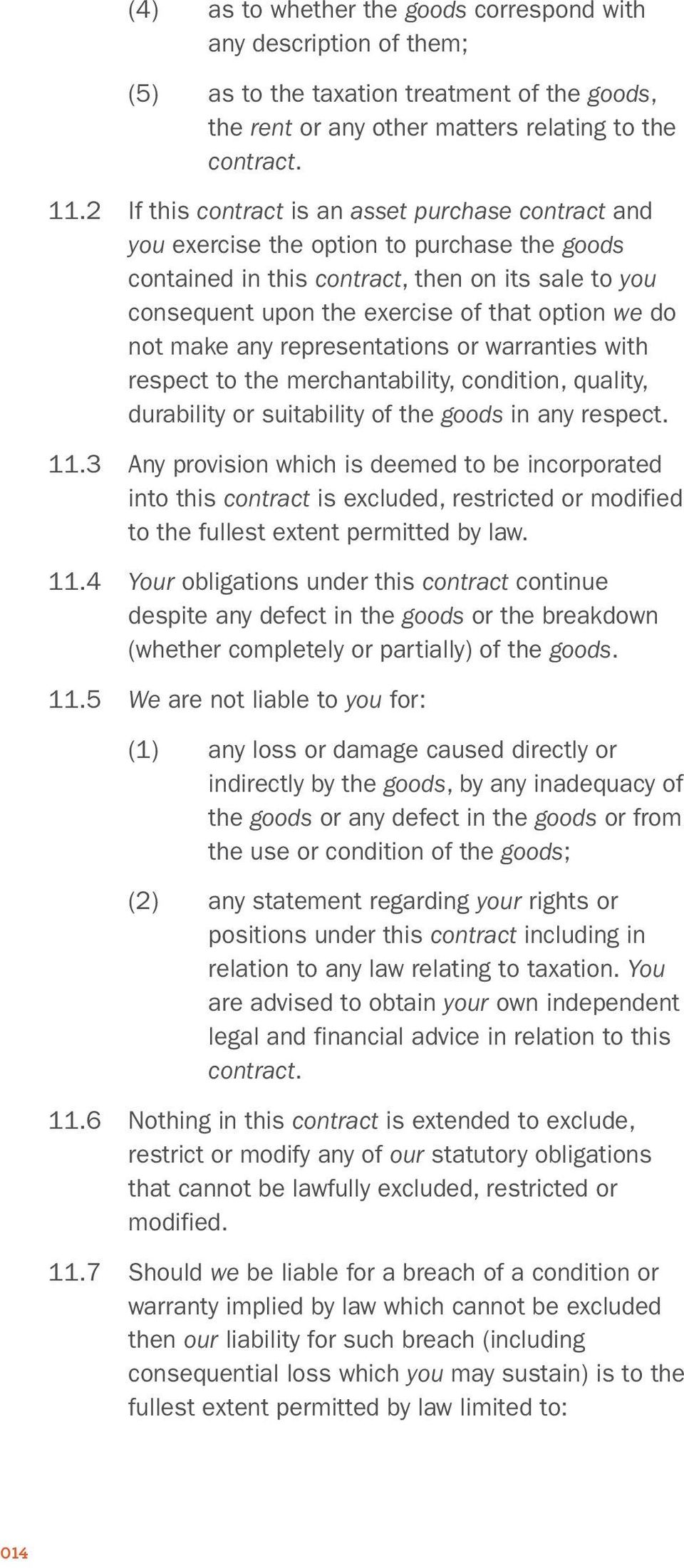do not make any representations or warranties with respect to the merchantability, condition, quality, durability or suitability of the goods in any respect. 11.