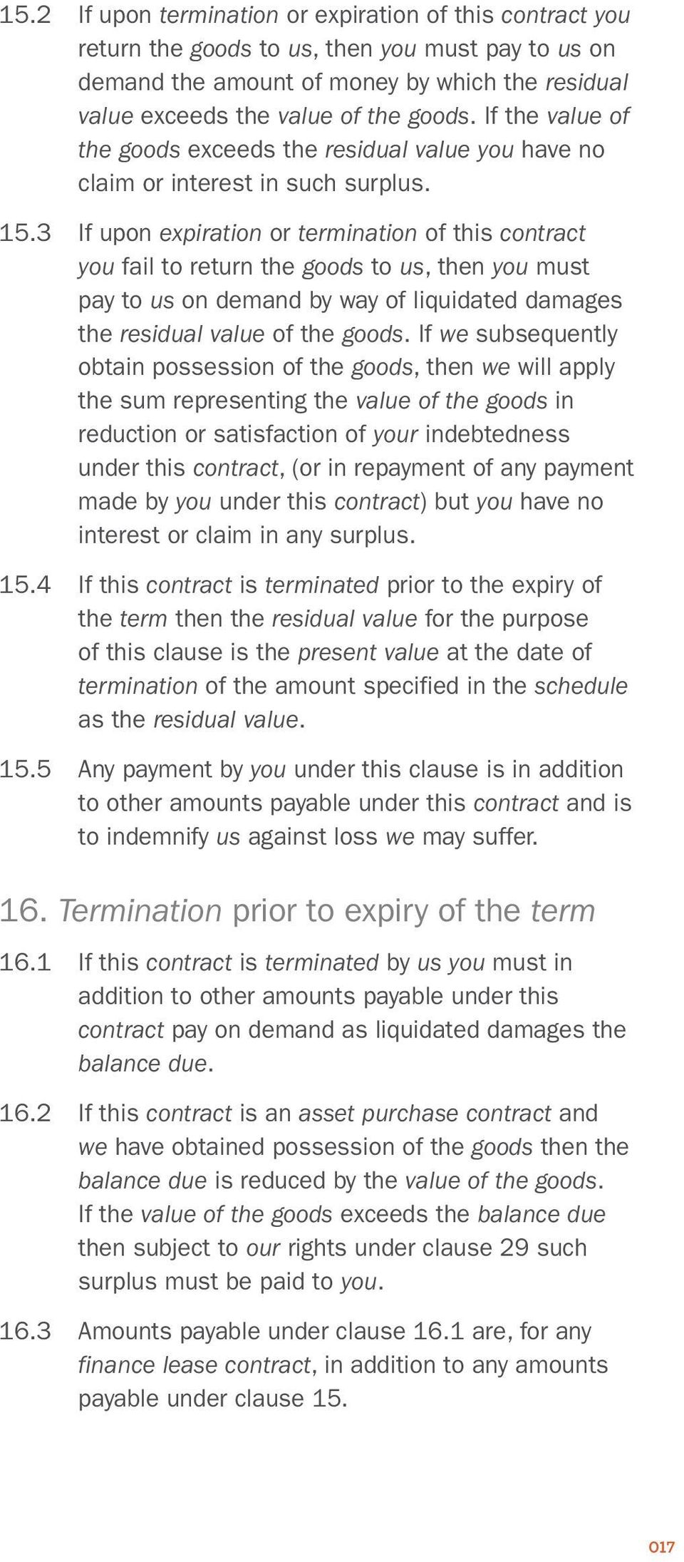 3 If upon expiration or termination of this contract you fail to return the goods to us, then you must pay to us on demand by way of liquidated damages the residual value of the goods.