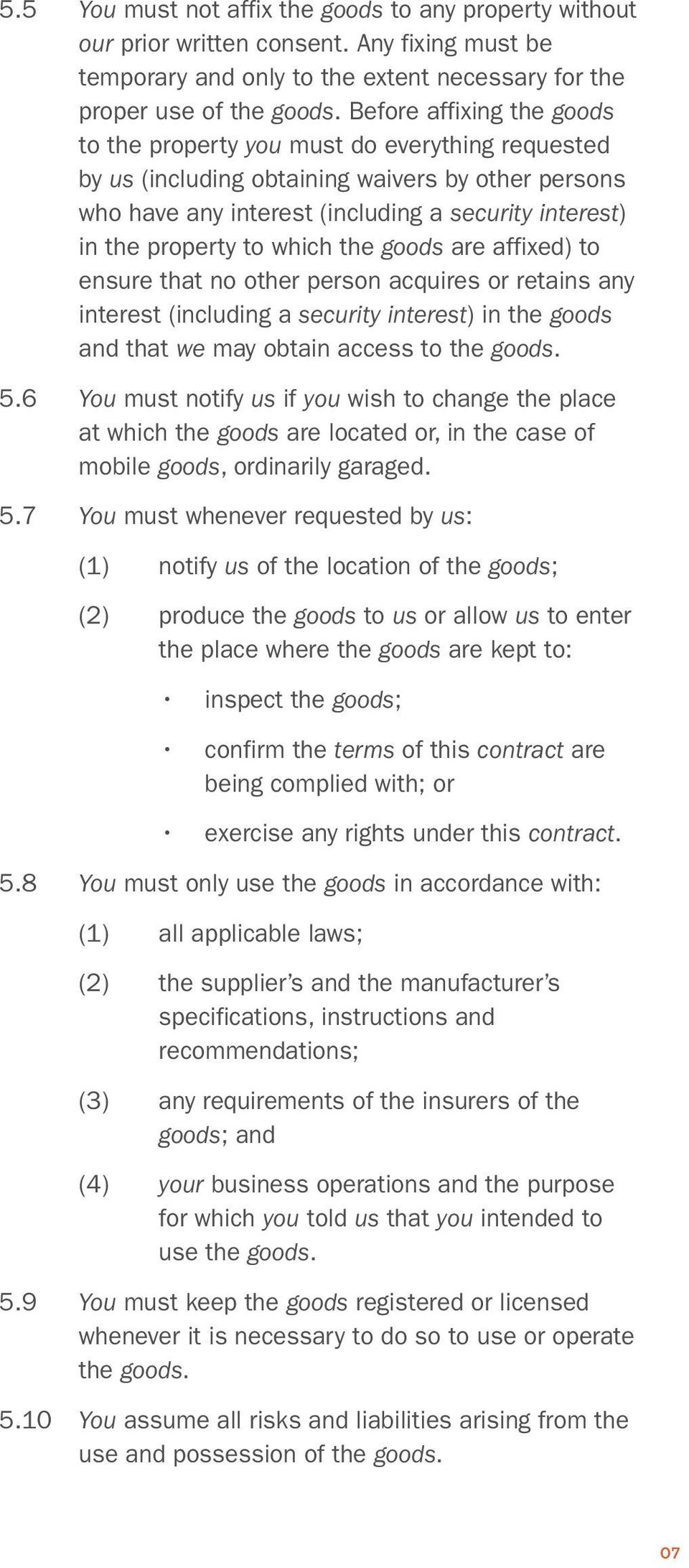 which the goods are affixed) to ensure that no other person acquires or retains any interest (including a security interest) in the goods and that we may obtain access to the goods. 5.