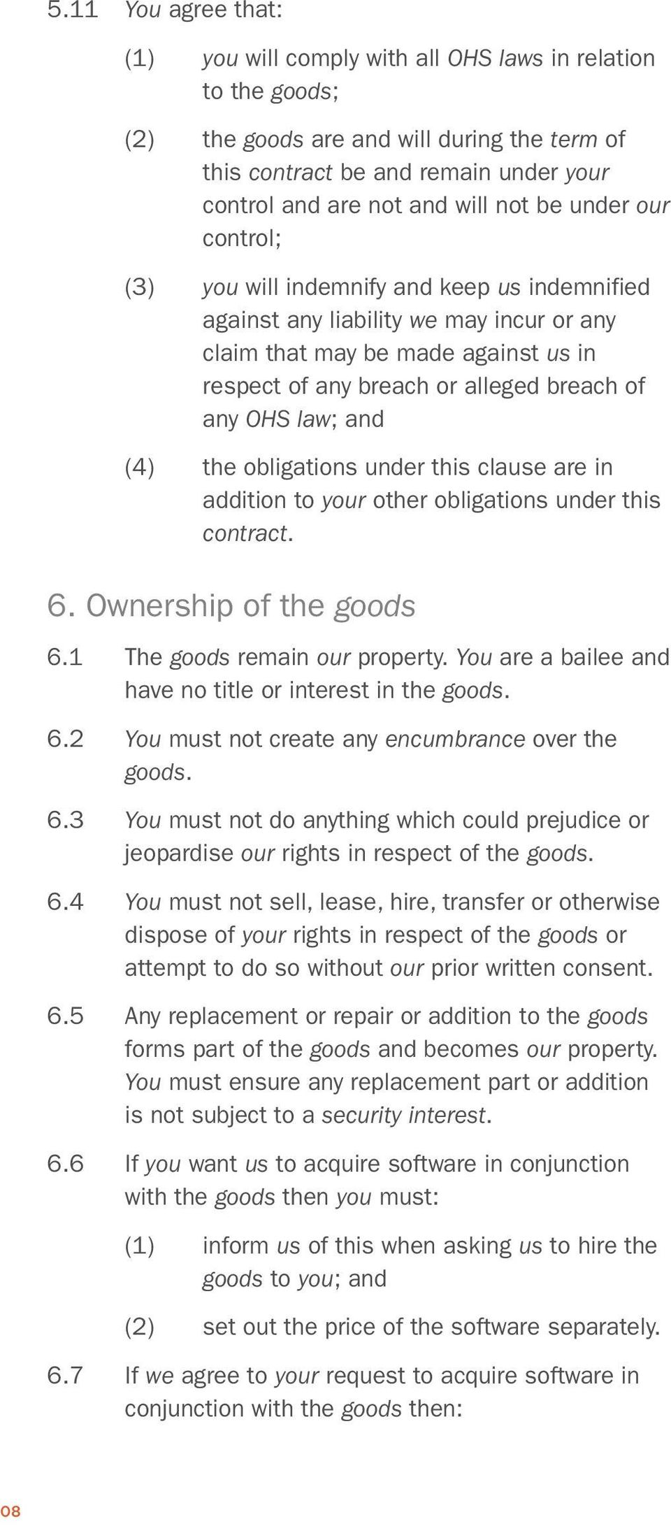 OHS law; and (4) the obligations under this clause are in addition to your other obligations under this contract. 6. Ownership of the goods 6.1 The goods remain our property.