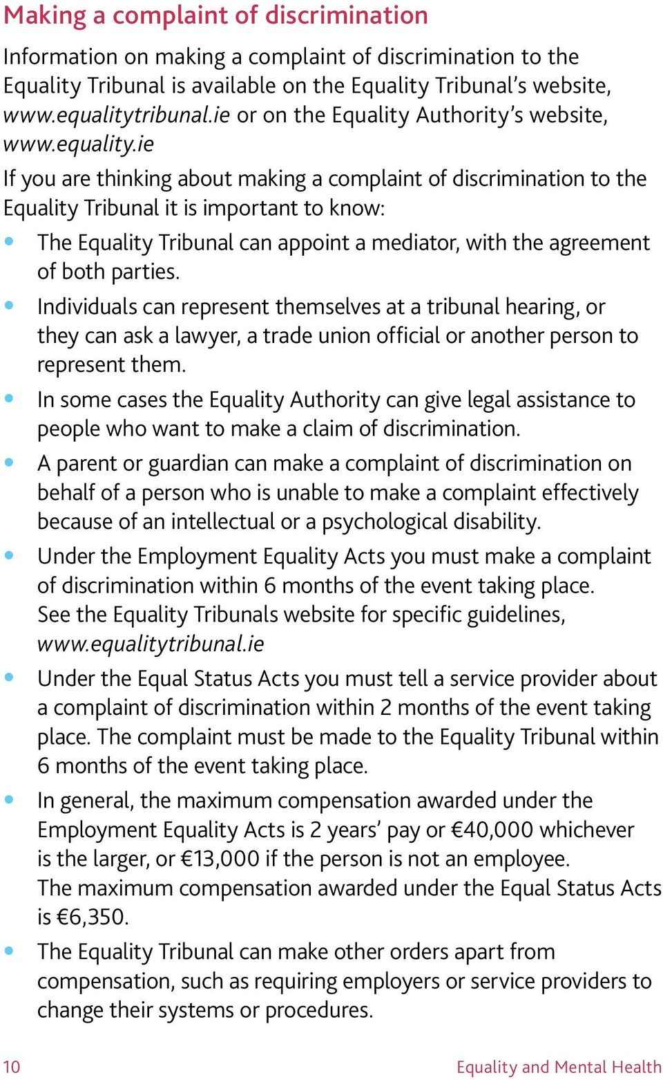ie If you are thinking about making a complaint of discrimination to the Equality Tribunal it is important to know: The Equality Tribunal can appoint a mediator, with the agreement of both parties.