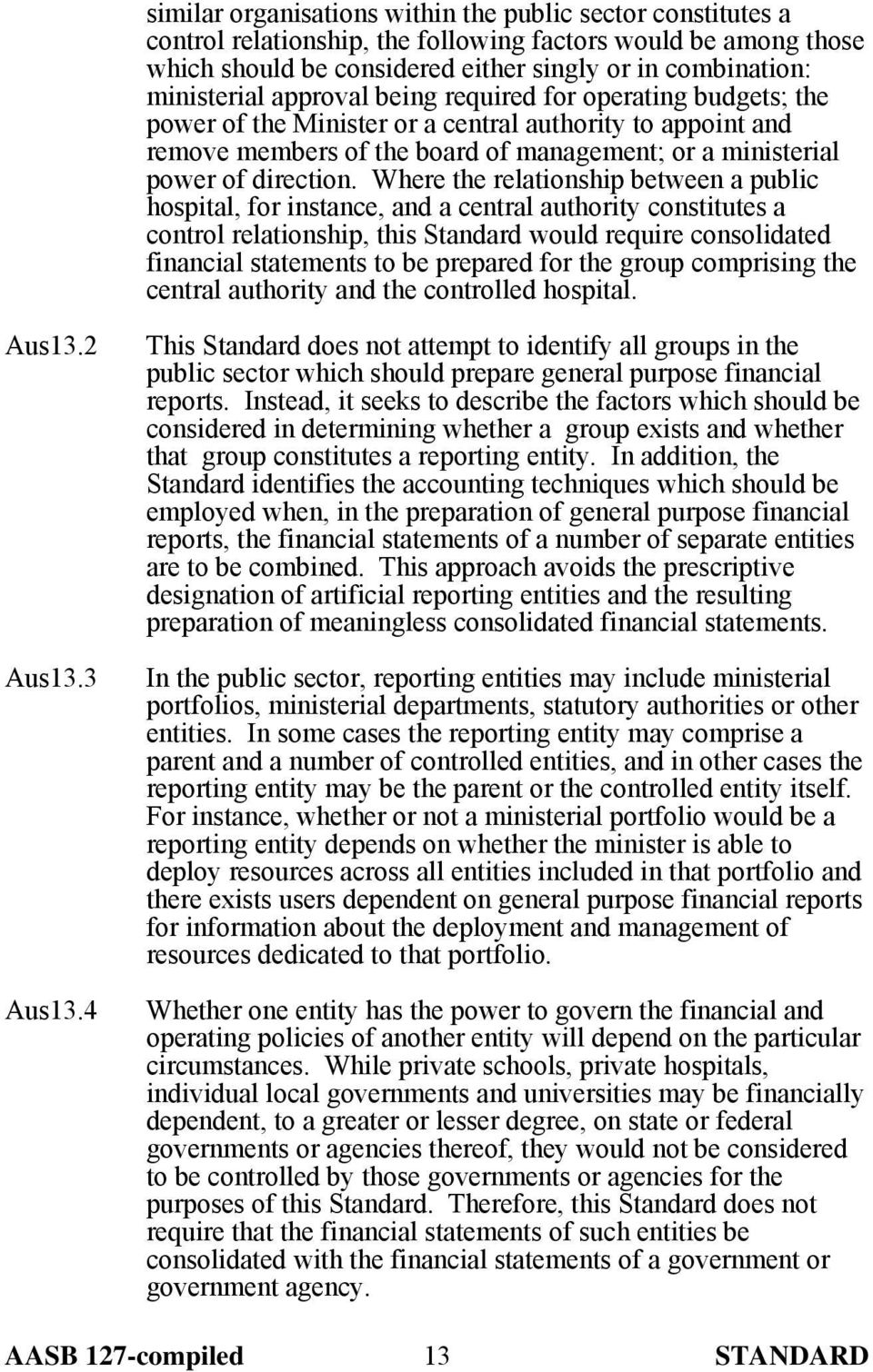 Where the relationship between a public hospital, for instance, and a central authority constitutes a control relationship, this Standard would require consolidated financial statements to be