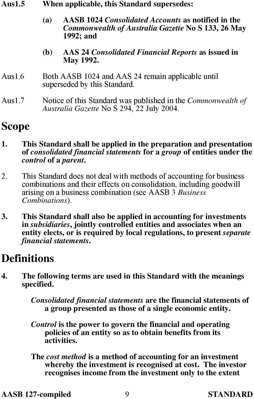 1. This Standard shall be applied in the preparation and presentation of consolidated financial statements for a group of entities under the control of a parent. 2.
