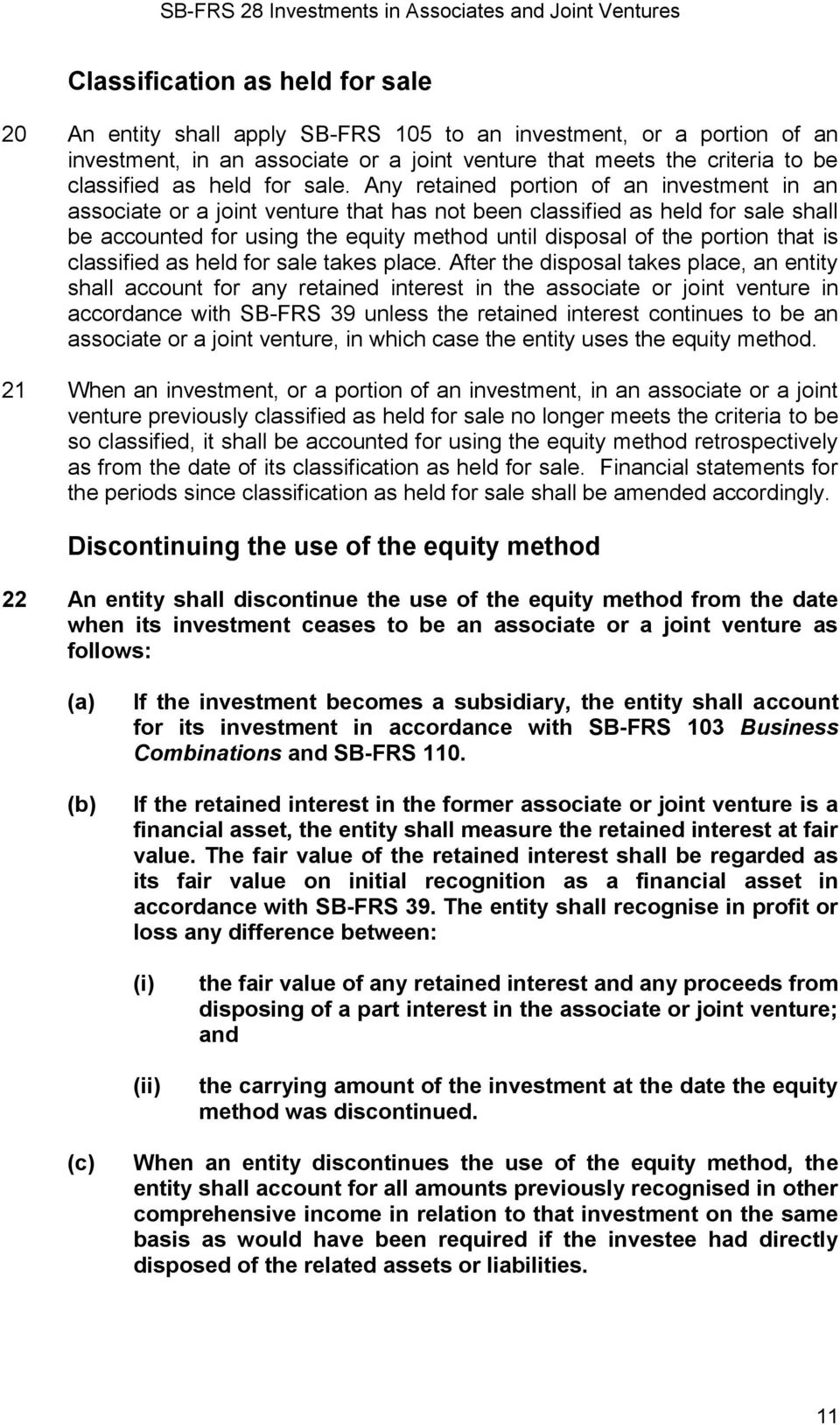 Any retained portion of an investment in an associate or a joint venture that has not been classified as held for sale shall be accounted for using the equity method until disposal of the portion