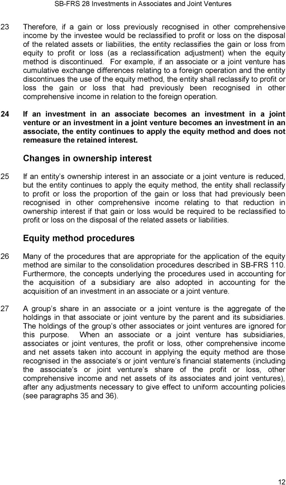 For example, if an associate or a joint venture has cumulative exchange differences relating to a foreign operation and the entity discontinues the use of the equity method, the entity shall