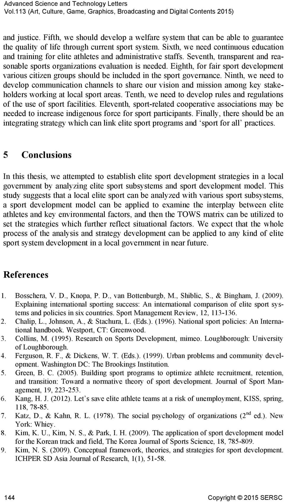 Eighth, for fair sport development various citizen groups should be included in the sport governance.