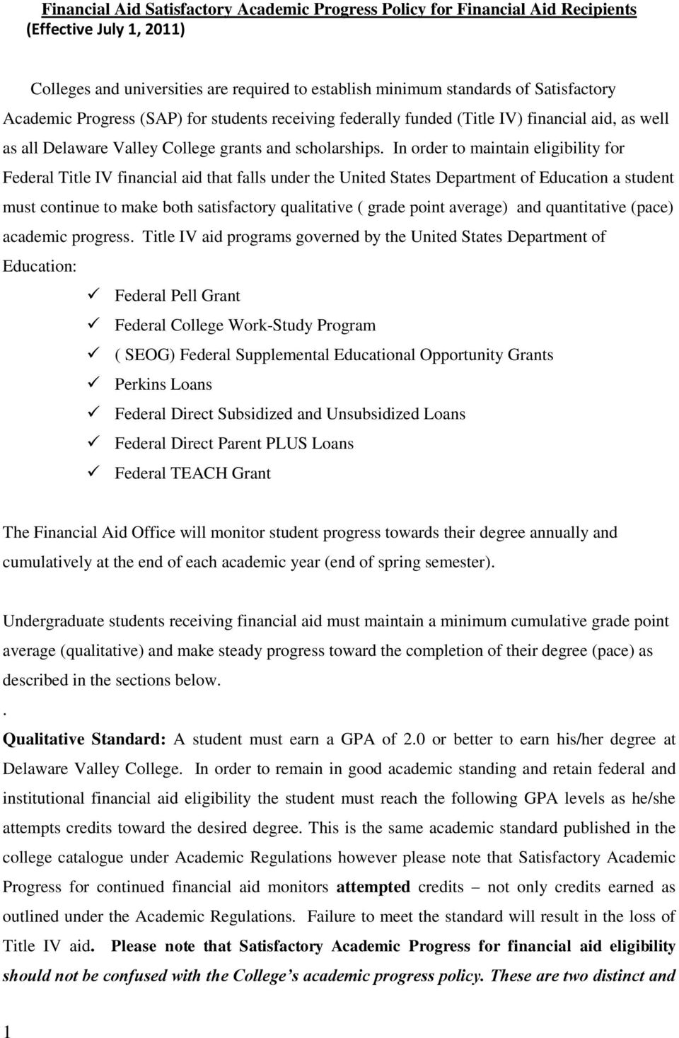 In order to maintain eligibility for Federal Title IV financial aid that falls under the United States Department of Education a student must continue to make both satisfactory qualitative ( grade