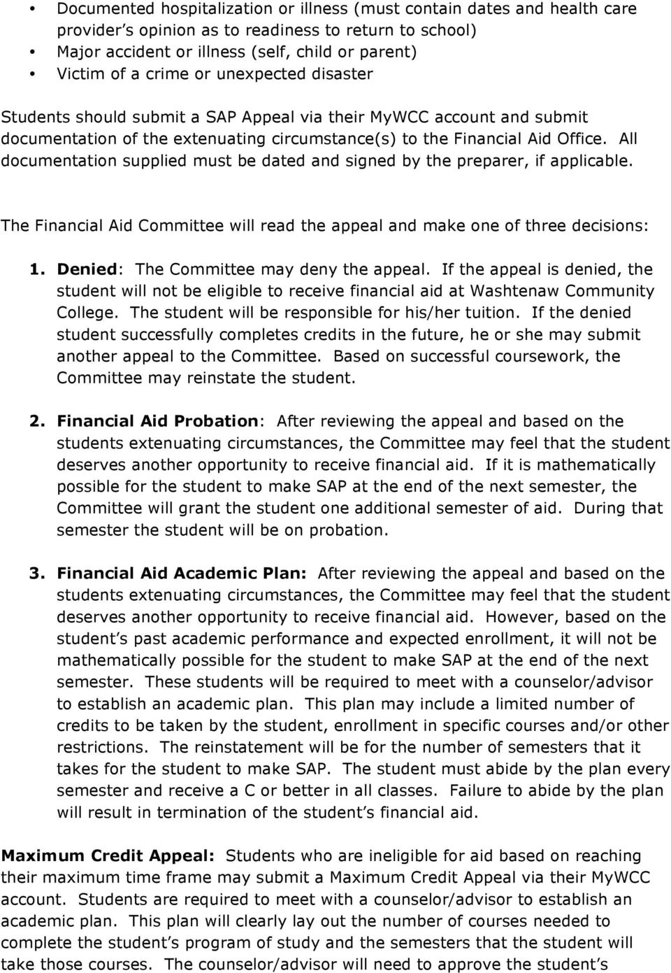 All documentation supplied must be dated and signed by the preparer, if applicable. The Financial Aid Committee will read the appeal and make one of three decisions: 1.