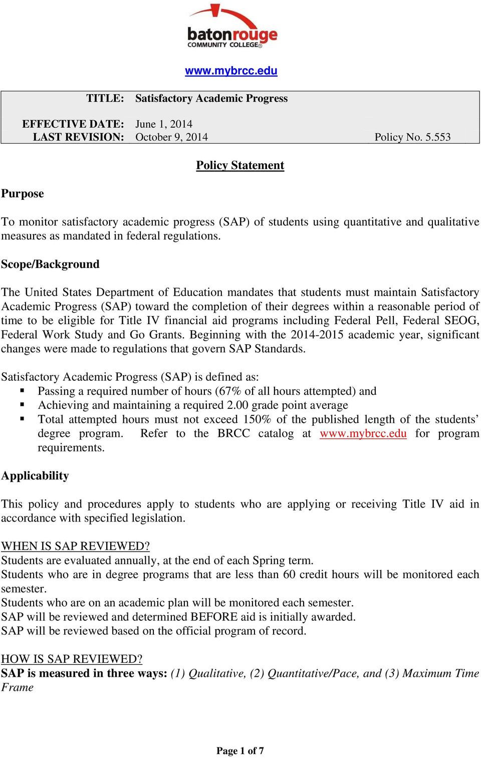 Scope/Background The United States Department of Education mandates that students must maintain Satisfactory Academic Progress (SAP) toward the completion of their degrees within a reasonable period