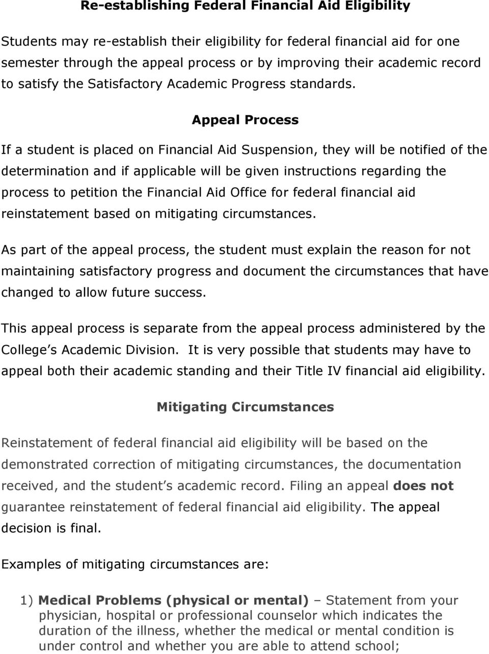 Appeal Process If a student is placed on Financial Aid Suspension, they will be notified of the determination and if applicable will be given instructions regarding the process to petition the
