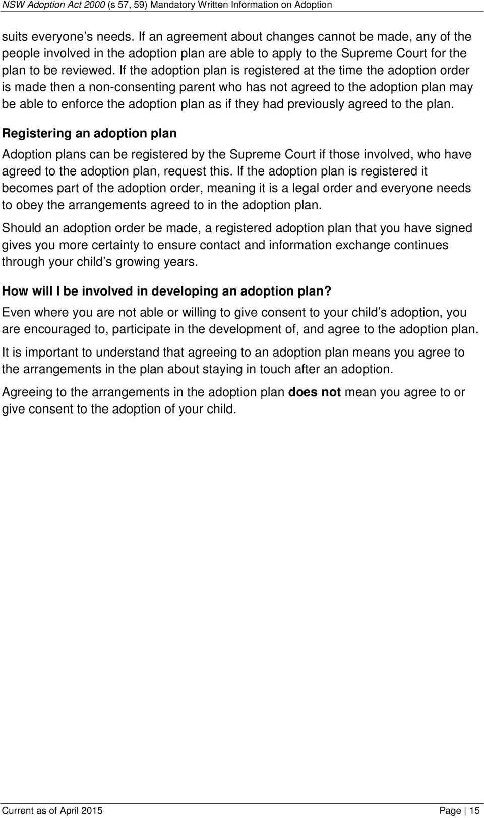 previously agreed to the plan. Registering an adoption plan Adoption plans can be registered by the Supreme Court if those involved, who have agreed to the adoption plan, request this.