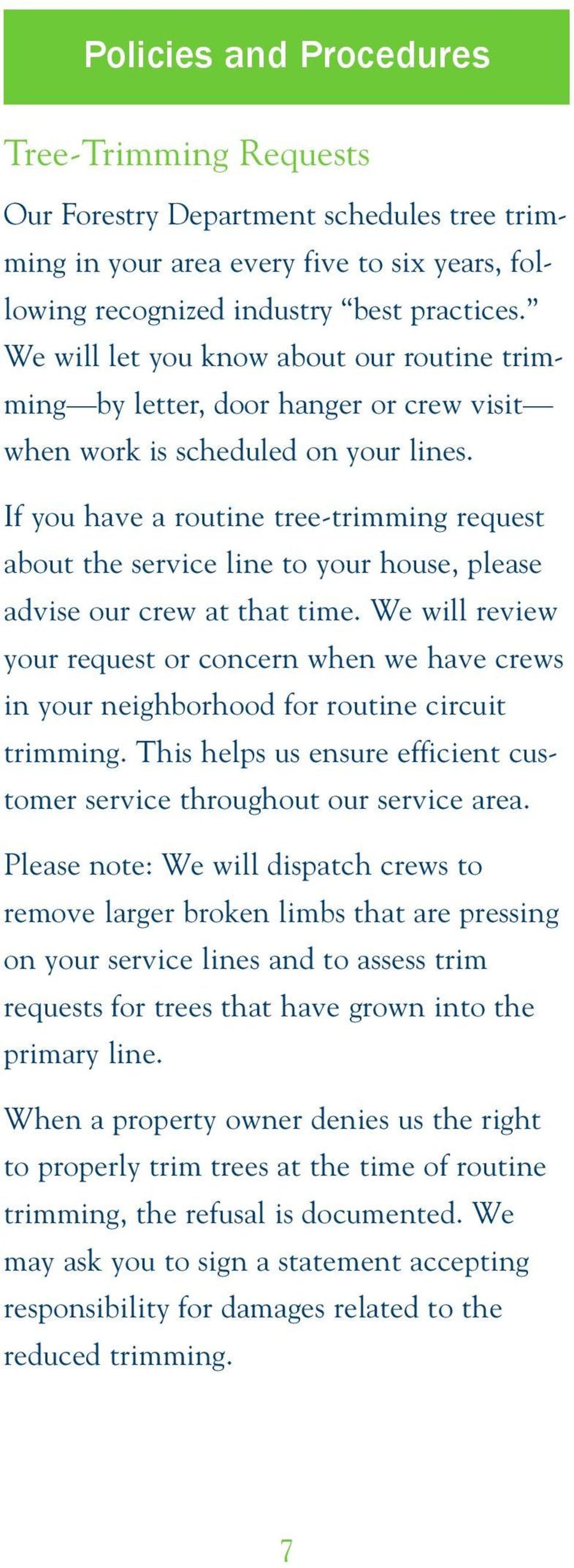 If you have a routine tree-trimming request about the service line to your house, please advise our crew at that time.