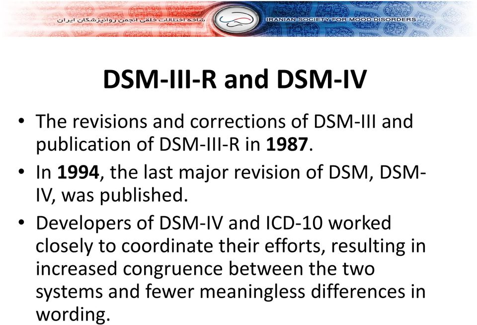 Developers of DSM IV and ICD 10 worked closely to coordinate their efforts, resulting
