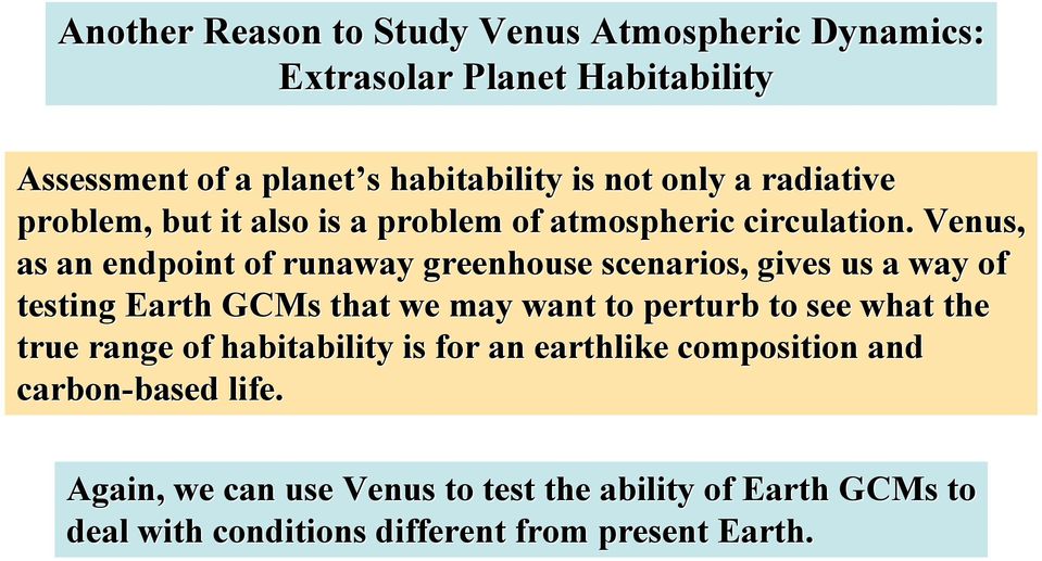 Venus, as an endpoint of runaway greenhouse scenarios, gives us a way of testing Earth GCMs that we may want to perturb to see what