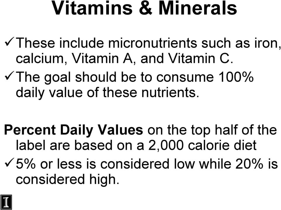 The goal should be to consume 100% daily value of these nutrients.