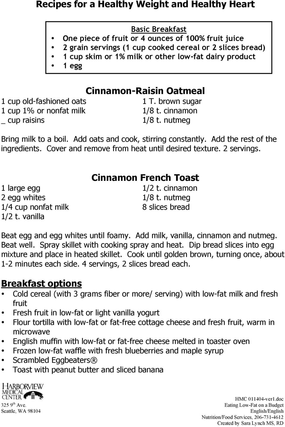 Add oats and cook, stirring constantly. Add the rest of the ingredients. Cover and remove from heat until desired texture. 2 servings. Cinnamon French Toast 1 large egg 1/2 t.