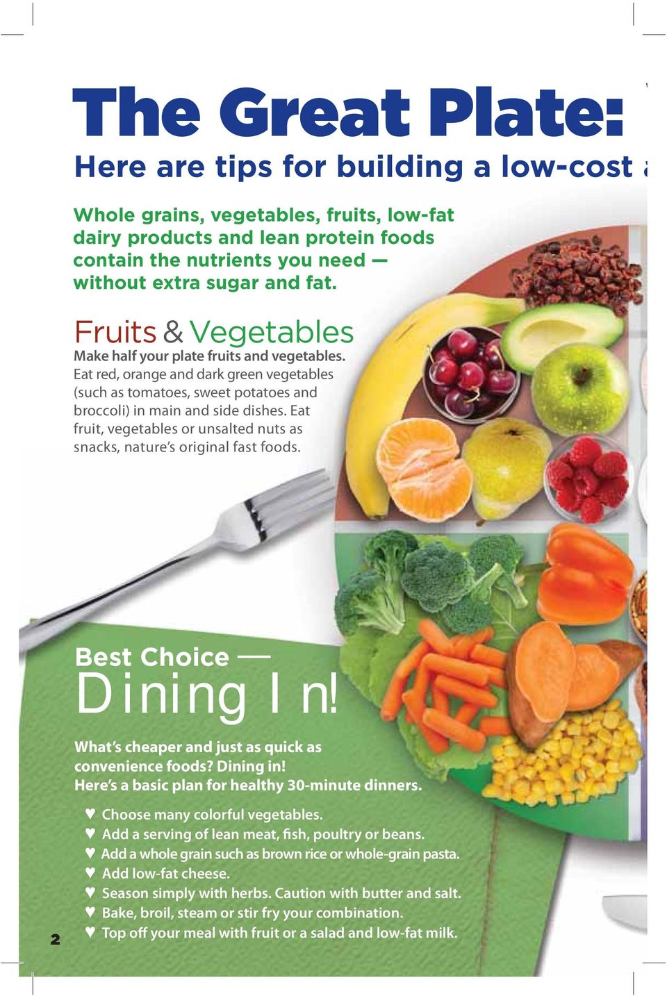 Eat fruit, vegetables or unsalted nuts as snacks, nature s original fast foods. Best Choice Dining In! What s cheaper and just as quick as convenience foods? Dining in!