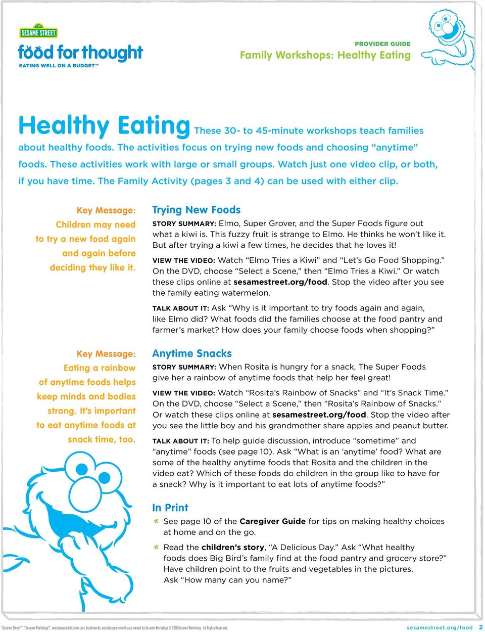 Key Message: Children may need to try a new food again and again before deciding they like it. Trying New Foods Story Summary: Elmo, Super Grover, and the Super Foods figure out what a kiwi is.