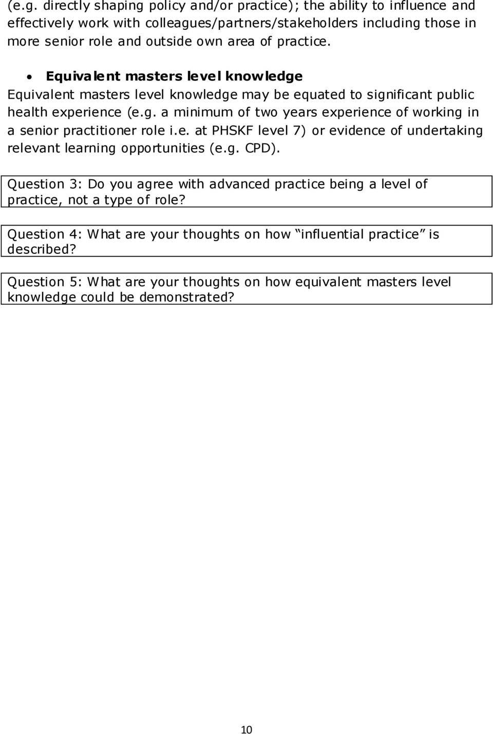 e. at PHSKF level 7) or evidence of undertaking relevant learning opportunities (e.g. CPD). Question 3: Do you agree with advanced practice being a level of practice, not a type of role?