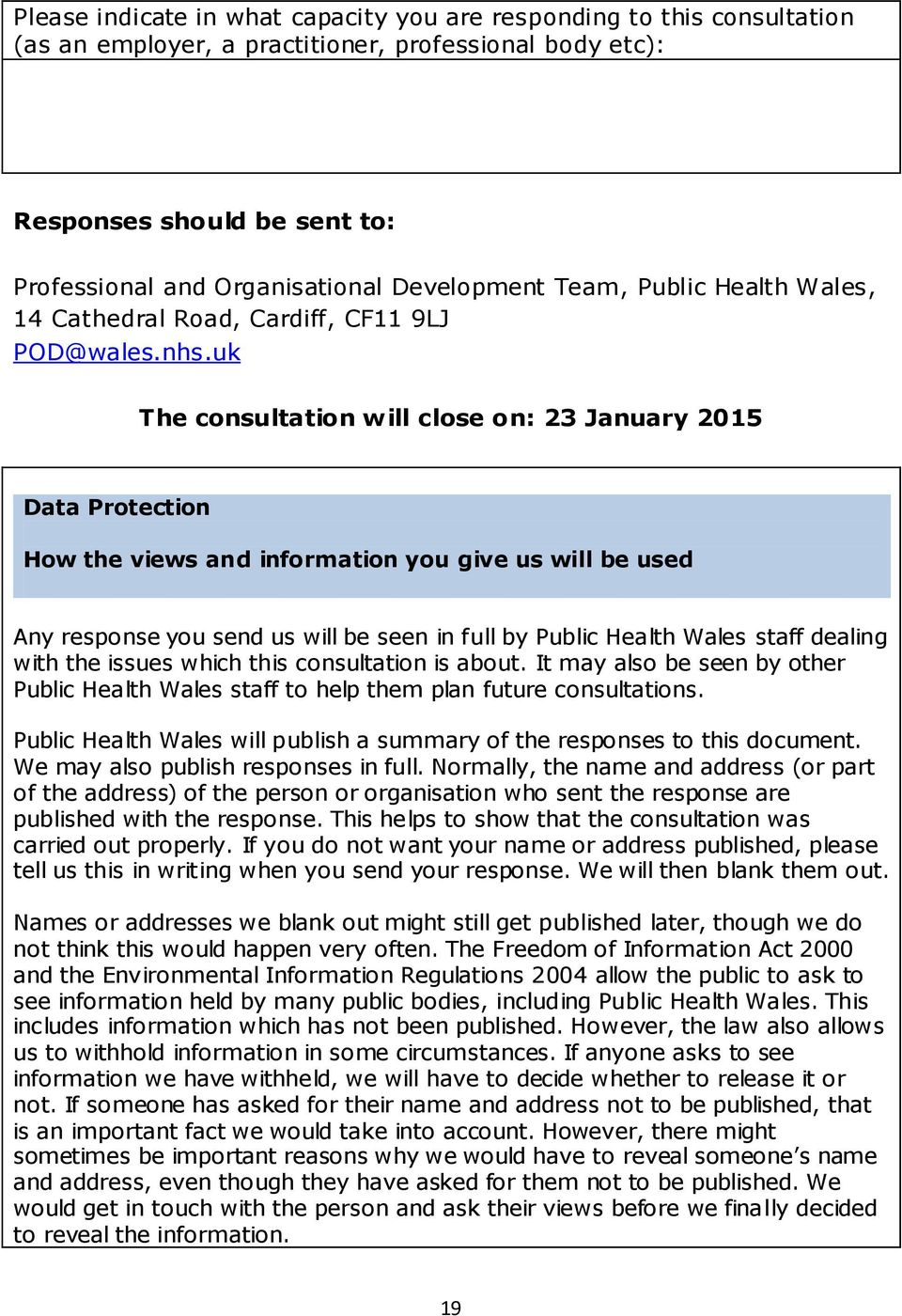 uk The consultation will close on: 23 January 2015 Data Protection How the views and information you give us will be used Any response you send us will be seen in full by Public Health Wales staff