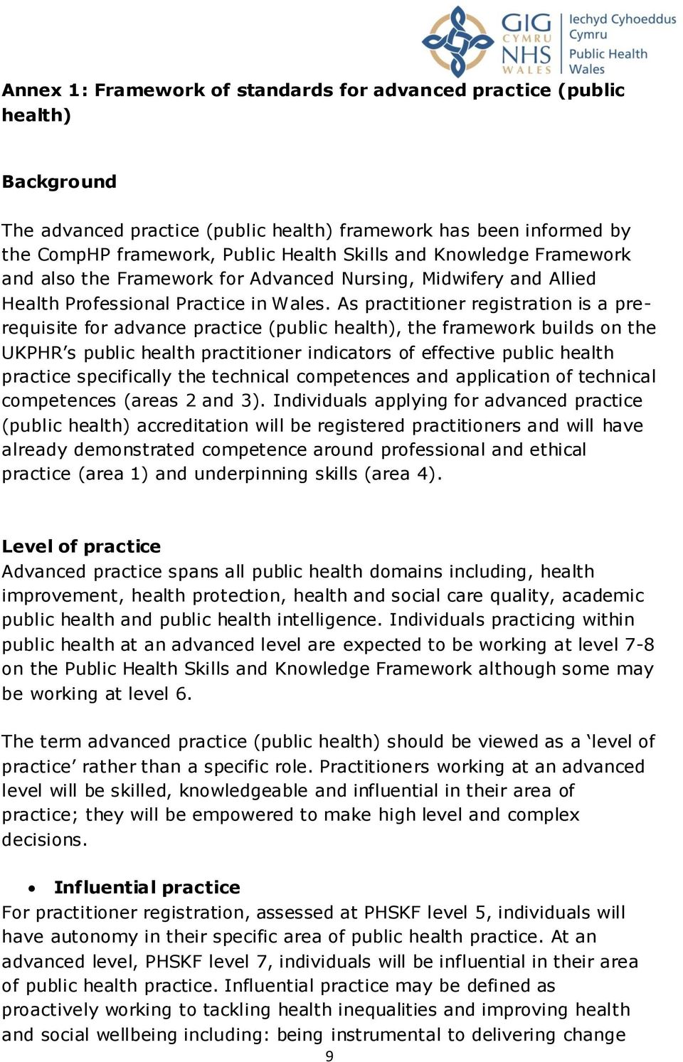 As practitioner registration is a prerequisite for advance practice (public health), the framework builds on the UKPHR s public health practitioner indicators of effective public health practice