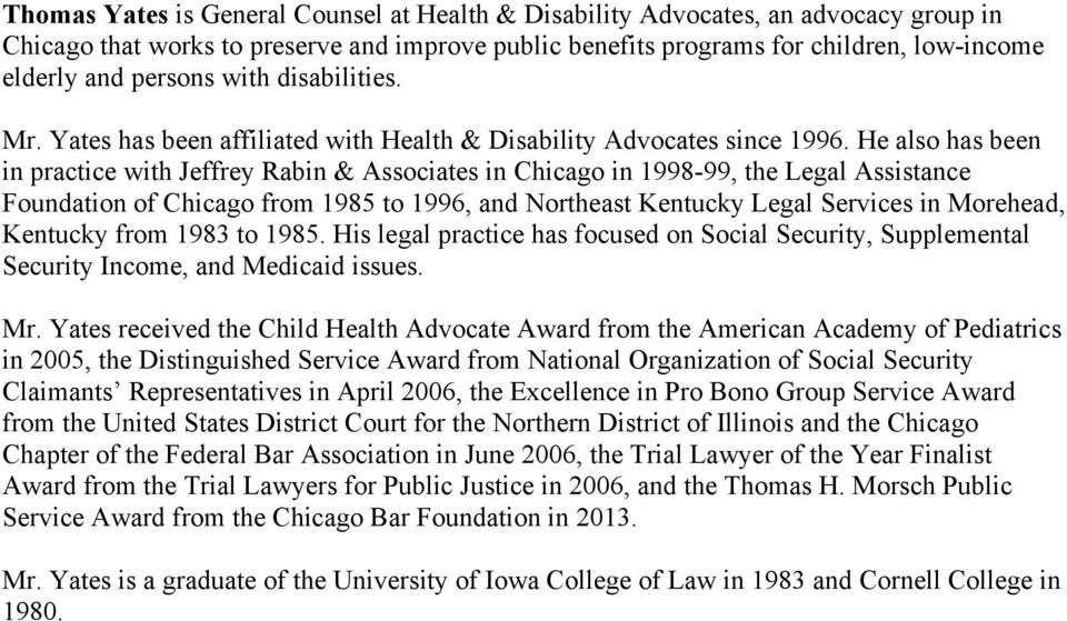 He also has been in practice with Jeffrey Rabin & Associates in Chicago in 1998-99, the Legal Assistance Foundation of Chicago from 1985 to 1996, and Northeast Kentucky Legal Services in Morehead,
