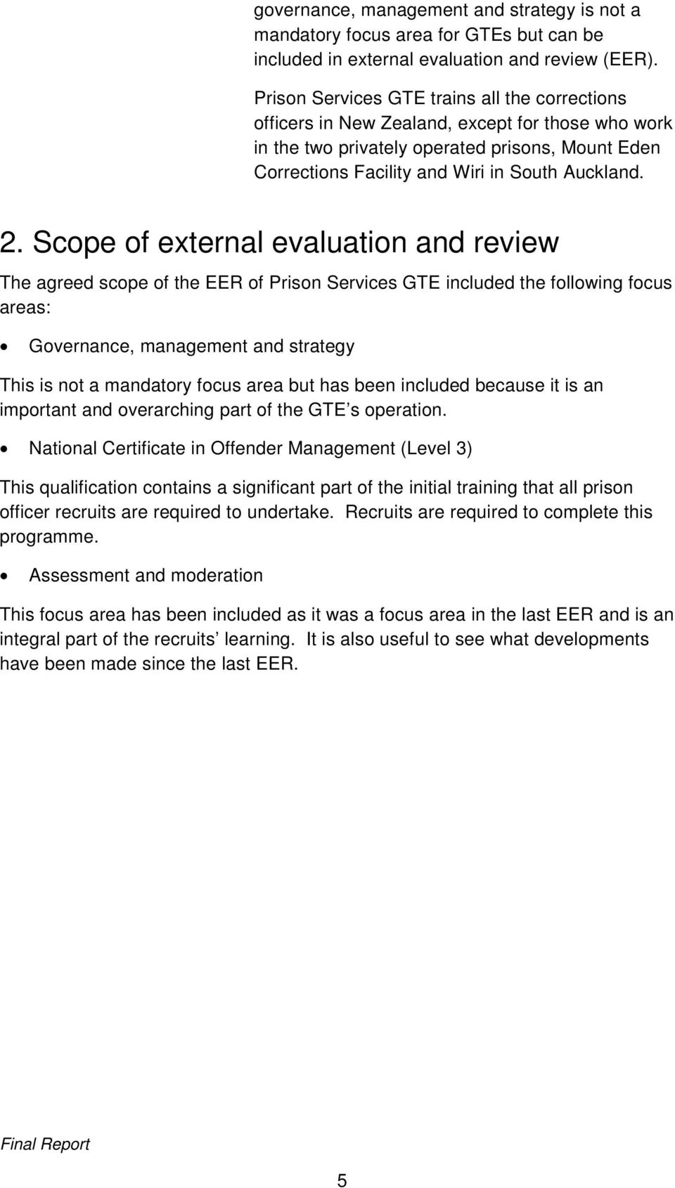 Scope of external evaluation and review The agreed scope of the EER of Prison Services GTE included the following focus areas: Governance, management and strategy This is not a mandatory focus area