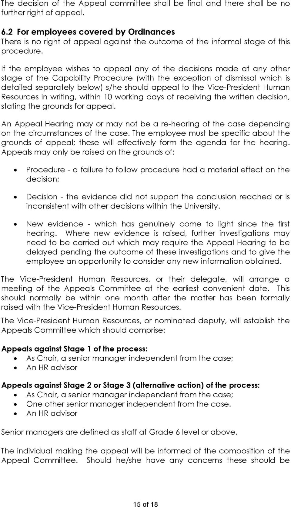 If the employee wishes to appeal any of the decisions made at any other stage of the Capability Procedure (with the exception of dismissal which is detailed separately below) s/he should appeal to
