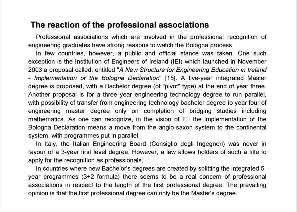 One such exception is the Institution of Engineers of Ireland (IEI) which launched in November 2003 a proposal called: entitled "A New Structure for Engineering Education in Ireland - Implementation