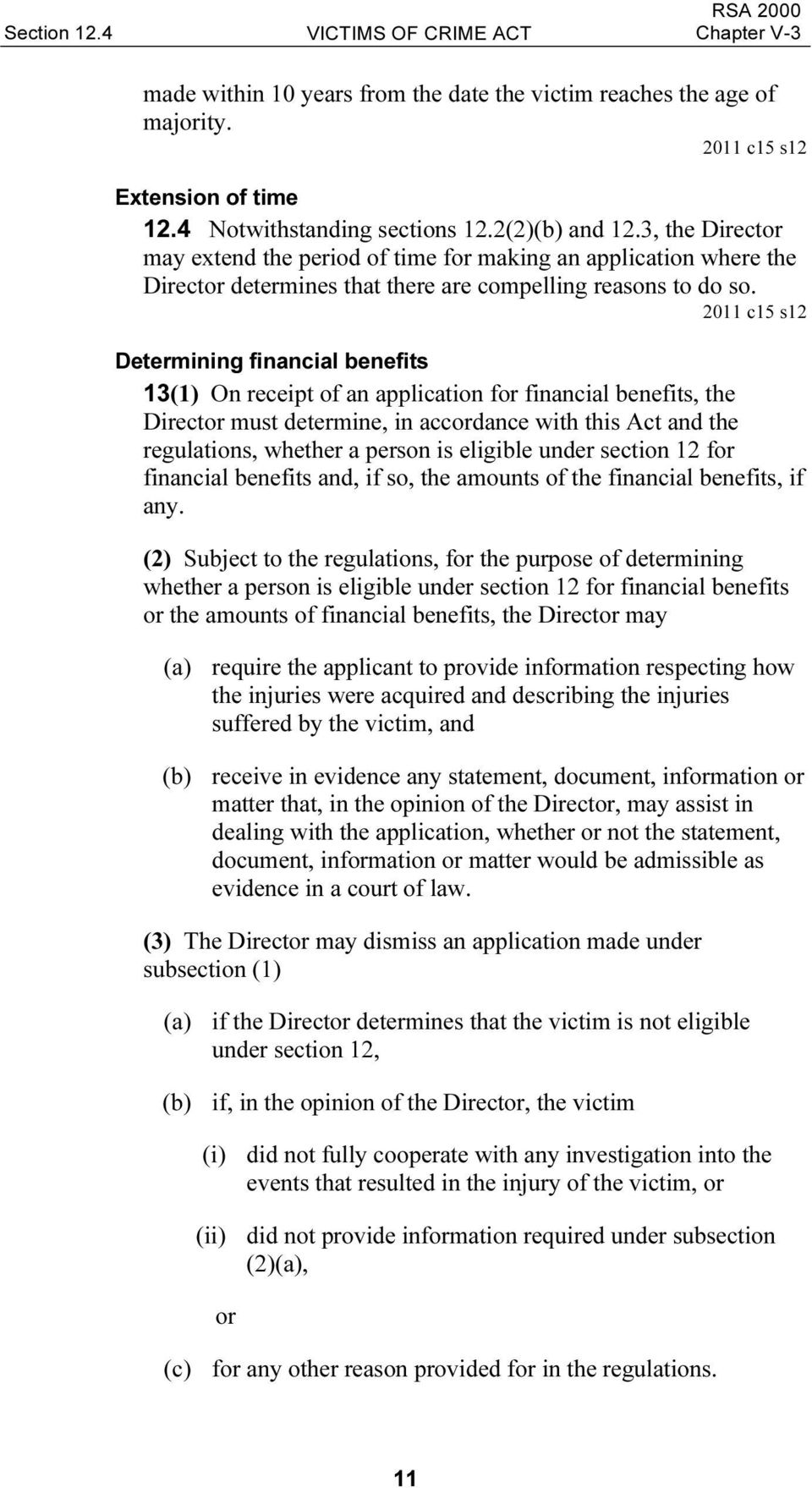 2011 c15 s12 Determining financial benefits 13(1) On receipt of an application for financial benefits, the Director must determine, in accordance with this Act and the regulations, whether a person