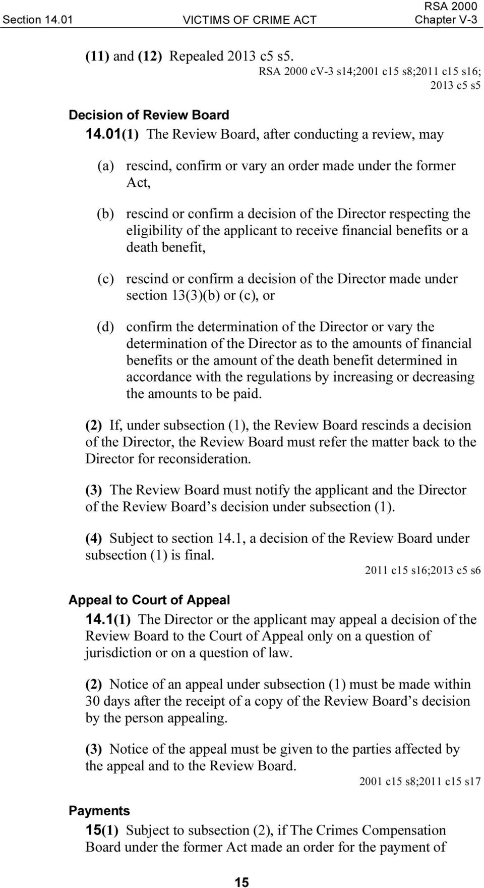 the applicant to receive financial benefits or a death benefit, (c) rescind or confirm a decision of the Director made under section 13(3)(b) or (c), or (d) confirm the determination of the Director