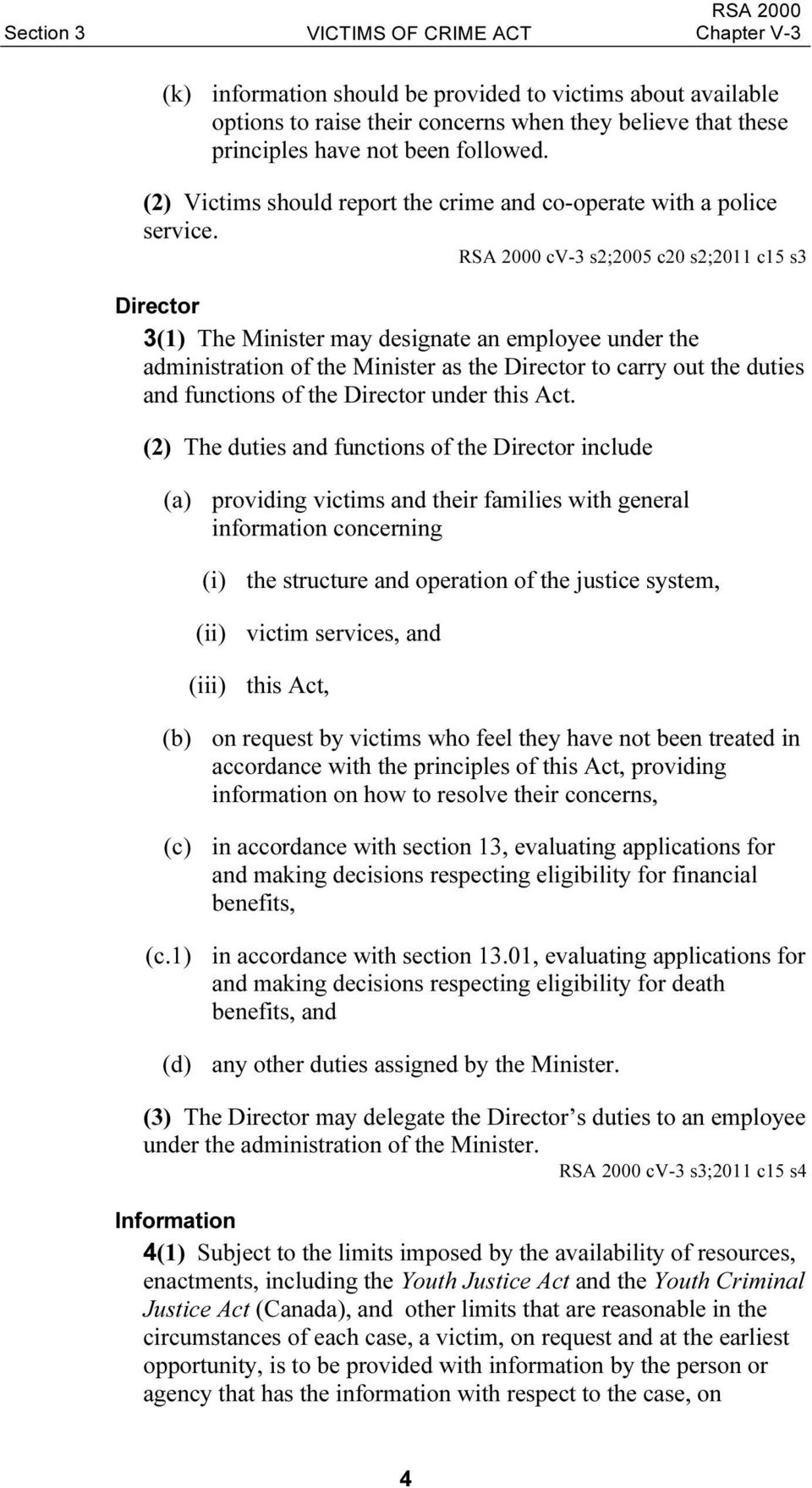 RSA 2000 cv-3 s2;2005 c20 s2;2011 c15 s3 Director 3(1) The Minister may designate an employee under the administration of the Minister as the Director to carry out the duties and functions of the