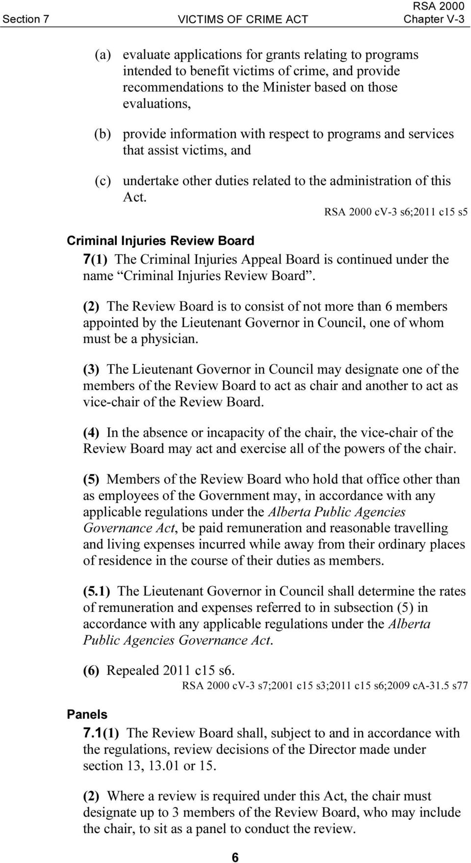 RSA 2000 cv-3 s6;2011 c15 s5 Criminal Injuries Review Board 7(1) The Criminal Injuries Appeal Board is continued under the name Criminal Injuries Review Board.