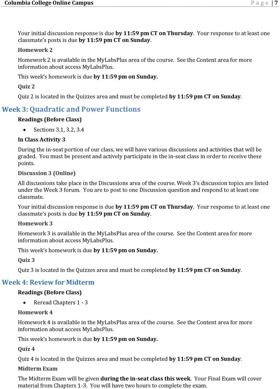 Week 3: Quadratic and Power Functions Sections 3.1, 3.2, 3.4 In Class Activity 3 Discussion 3 (Online) All discussions take place in the Discussions area of the course.