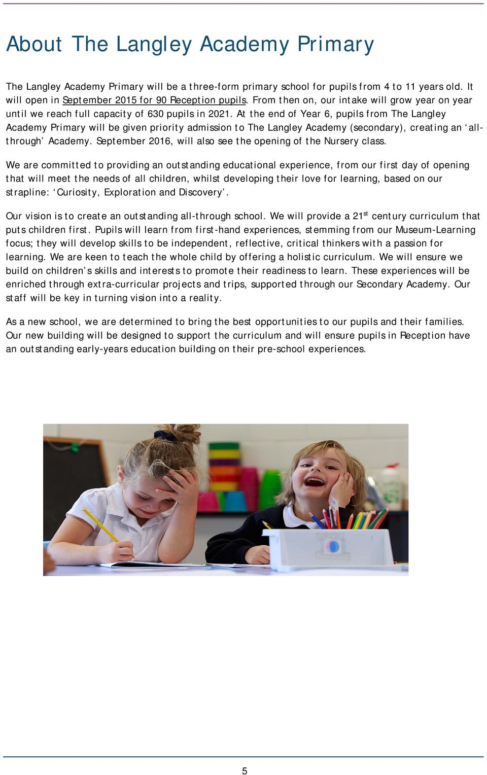 At the end of Year 6, pupils from The Langley Academy Primary will be given priority admission to The Langley Academy (secondary), creating an allthrough Academy.