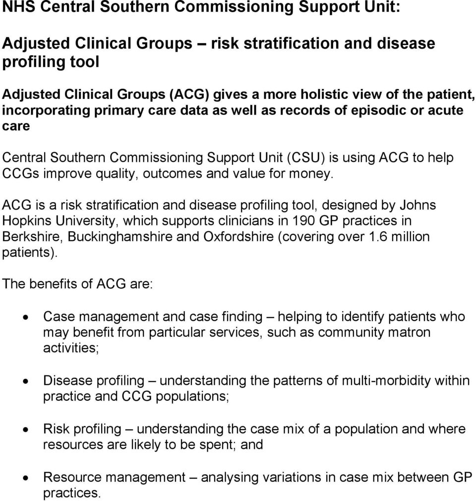 ACG is a risk stratification and disease profiling tool, designed by Johns Hopkins University, which supports clinicians in 190 GP practices in Berkshire, Buckinghamshire and Oxfordshire (covering