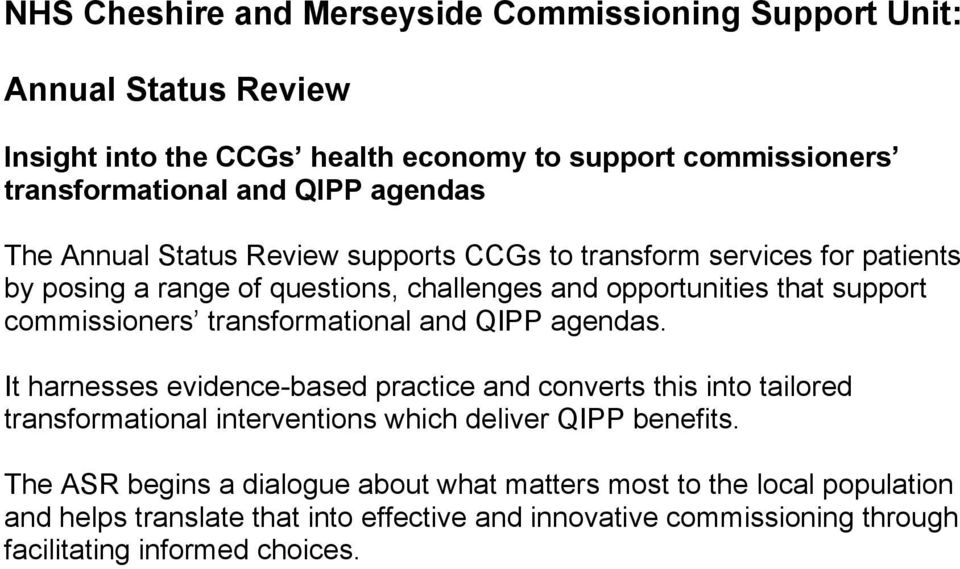 transformational and QIPP agendas. It harnesses evidence-based practice and converts this into tailored transformational interventions which deliver QIPP benefits.