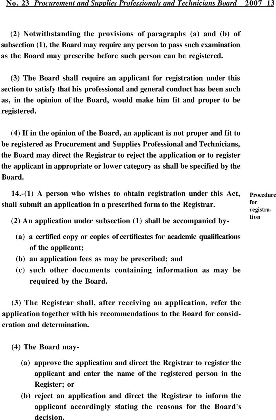 (3) The Board shall require an applicant for registration under this section to satisfy that his professional and general conduct has been such as, in the opinion of the Board, would make him fit and