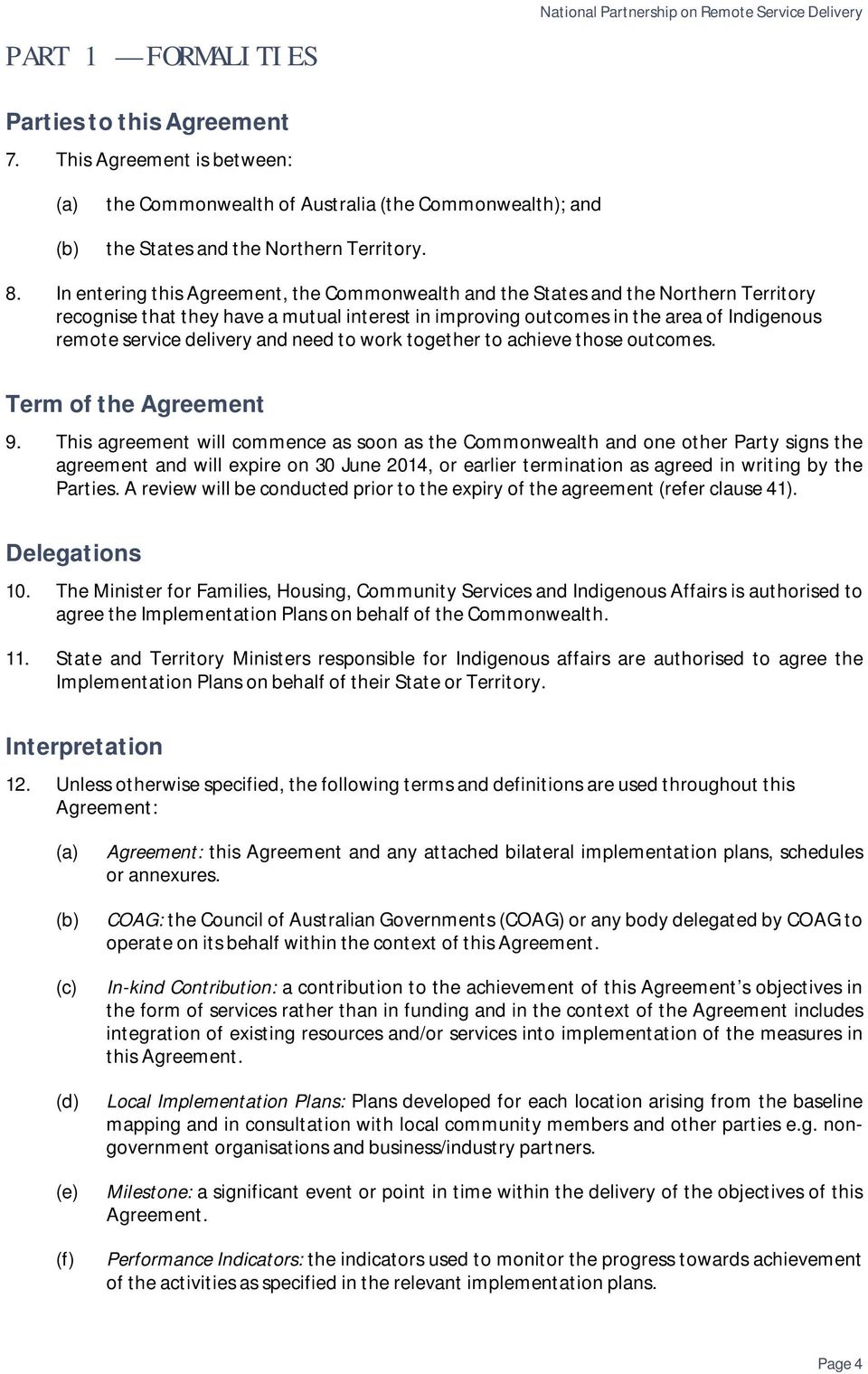 In entering this Agreement, the Commonwealth and the States and the Northern Territory recognise that they have a mutual interest in improving outcomes in the area of Indigenous remote service