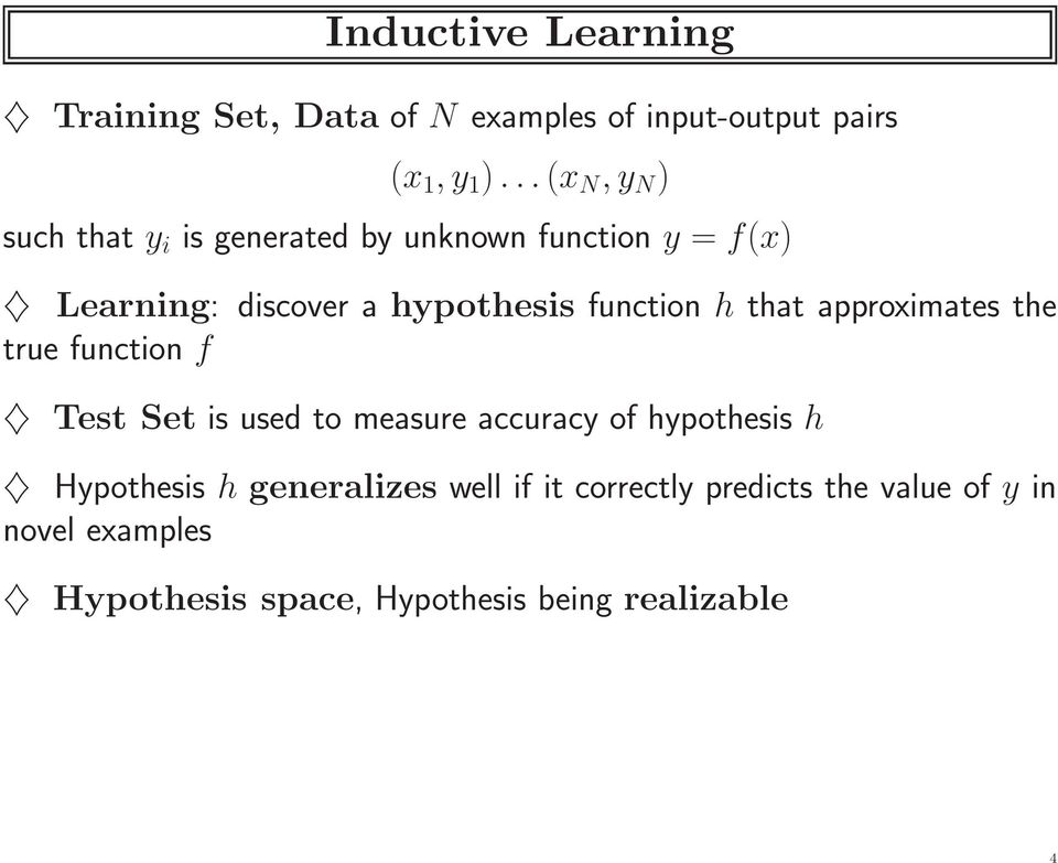 function h that approximates the true function f Test Set is used to measure accuracy of hypothesis h
