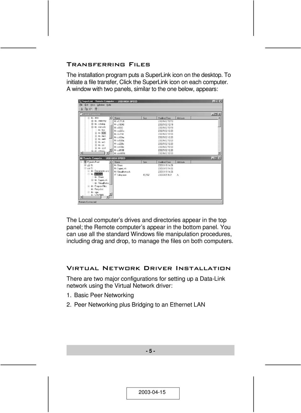bottom panel. You can use all the standard Windows file manipulation procedures, including drag and drop, to manage the files on both computers.