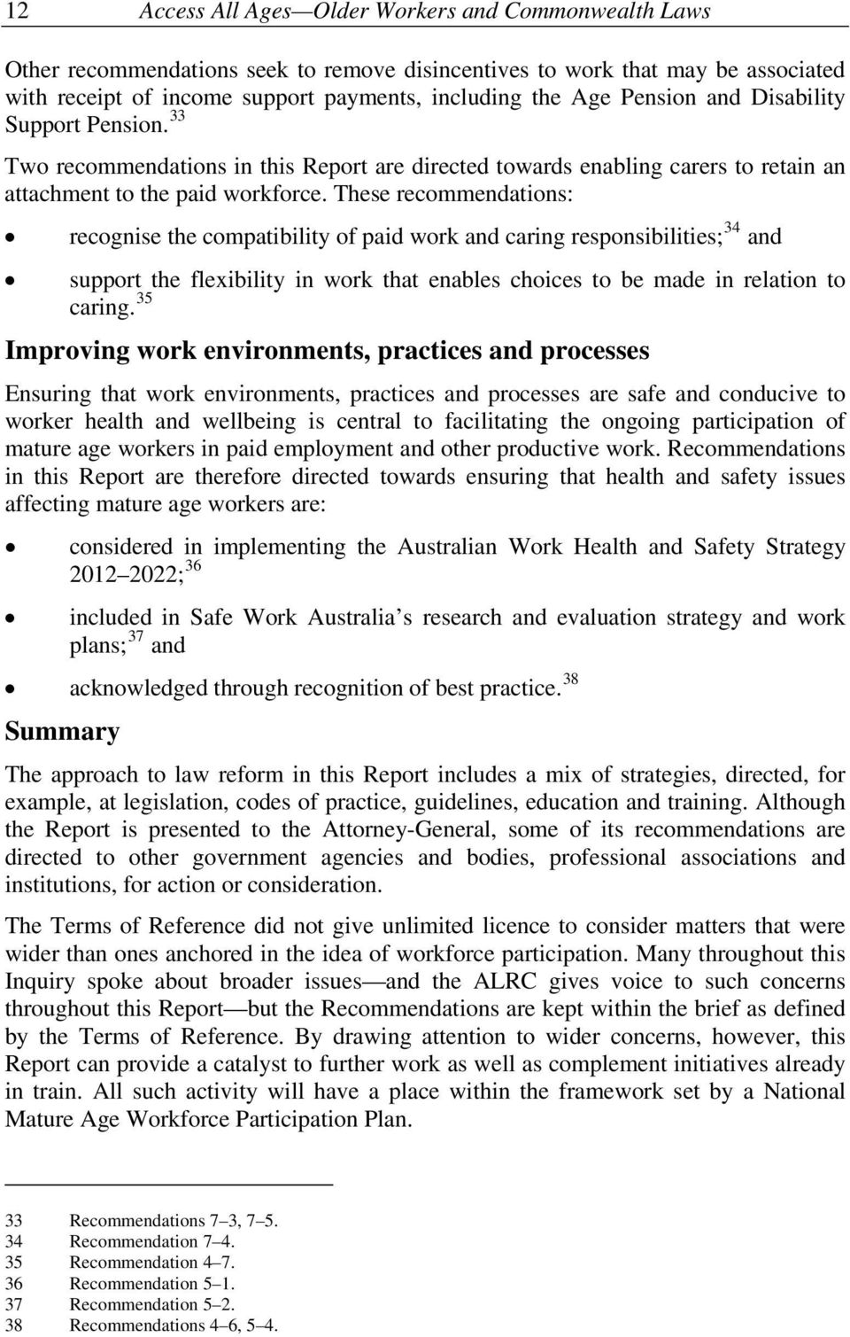 These recommendations: recognise the compatibility of paid work and caring responsibilities; 34 and support the flexibility in work that enables choices to be made in relation to caring.