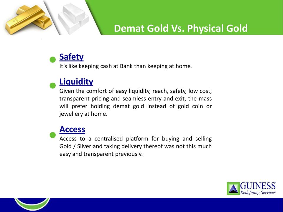 and exit, the mass will prefer holding demat gold instead of gold coin or jewelleryat home.