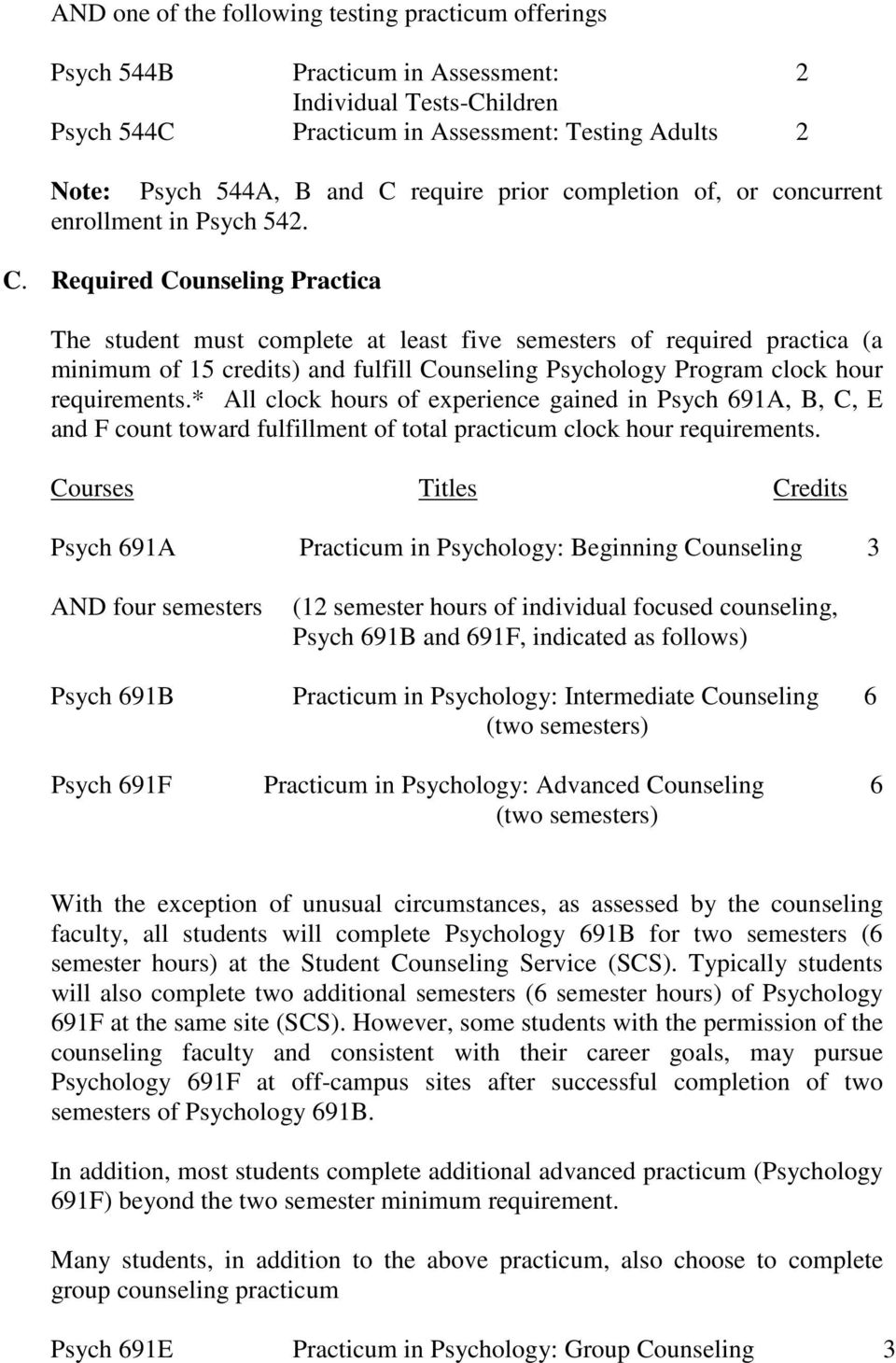 Required Counseling Practica The student must complete at least five semesters of required practica (a minimum of 15 credits) and fulfill Counseling Psychology Program clock hour requirements.
