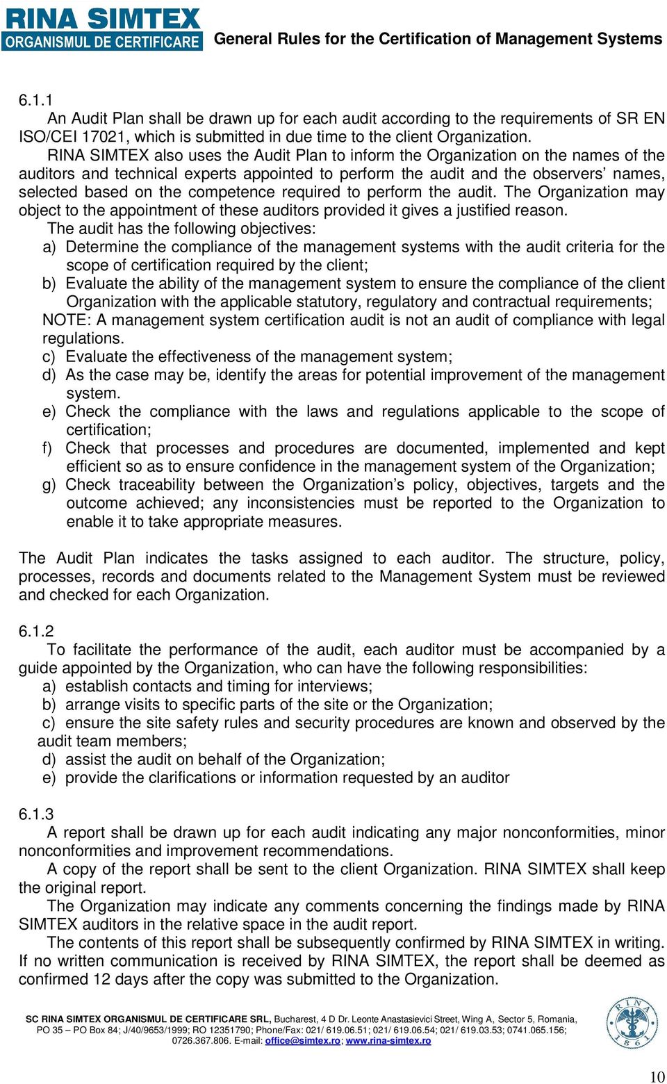 competence required to perform the audit. The Organization may object to the appointment of these auditors provided it gives a justified reason.