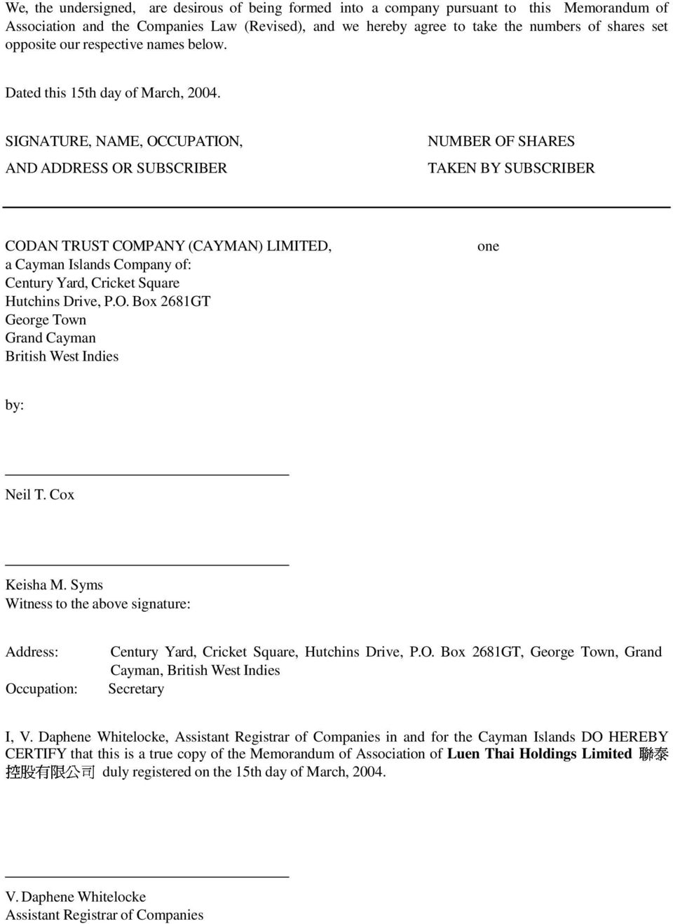 SIGNATURE, NAME, OCCUPATION, AND ADDRESS OR SUBSCRIBER NUMBER OF SHARES TAKEN BY SUBSCRIBER CODAN TRUST COMPANY (CAYMAN) LIMITED, a Cayman Islands Company of: Century Yard, Cricket Square Hutchins