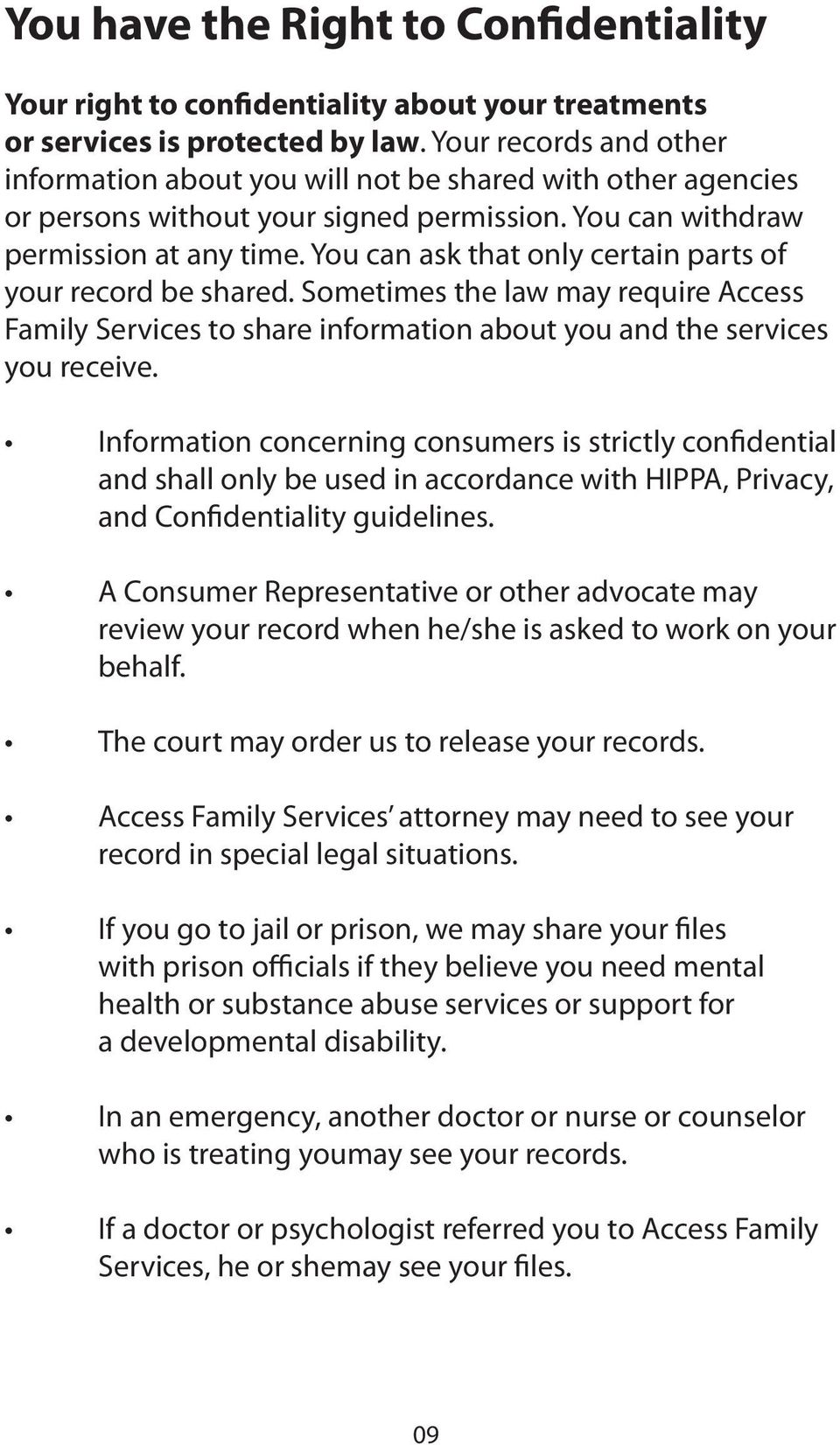 You can ask that only certain parts of your record be shared. Sometimes the law may require Access Family Services to share information about you and the services you receive.